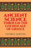 A History of Science: Ancient Science through the Golden Age of Greece by Sarton, George (1952) Hardcover 0486274950 Book Cover