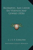 Bloempjes, Aan Liefde En Vriendschap Gewijd (1826) 1160329346 Book Cover