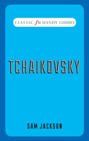 Classic FM Handy Guides: Tchaikovsky 1783962151 Book Cover