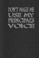 Don't Make Me Use My Principal's Voice journal blank lined & manuscript paper notebook 1677872705 Book Cover
