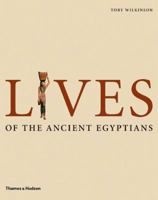 Lives of the Ancient Egyptians: Pharaohs, Queens, Courtiers and Commoners 0500294801 Book Cover