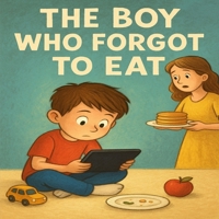 The Boy Who Forgot to Eat B0FTRCNG4P Book Cover
