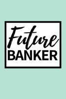 Future Banker: Funny Banker Notebook/Journal (6” X 9”) Gift For Christmas Or Birthday 1671158717 Book Cover