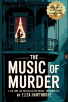 The Music of Murder: A True Crime Tale from Jazz Age New Orleans - The Axeman Files: Unsolved Murders, Jazz Panic, and the Legend That Haunted a City (Shadows of the Past) 108797626X Book Cover