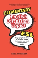 Elementary English Discussion Topics: Engaging ESL Activities to Develop Vocab, Confidence and Basic Conversational Skills 1090793693 Book Cover