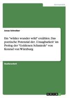 Ein wildez wunder wild erz�hlen. Das poetische Potenzial der 'Unsagbarkeit' im Prolog der Goldenen Schmiede von Konrad von W�rzburg 3668131732 Book Cover