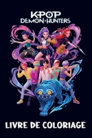 Livre de Coloriage K-Pop Demon Hunters: Des Pages de Coloriage Relaxantes pour Fans de K-Pop, Manga et Fantasy (French Edition) 9403893265 Book Cover