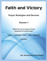 Faith and Victory Prayer Strategies and Decrees Volume 1: Written Prayers for You to Speak Out Loud! Designed for Breakthrough! B0DY66MX3Z Book Cover