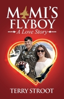 Mimi's Flyboy: A Love Story B0GZ54YN24 Book Cover