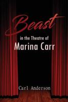 Beasts in the Theatre of Marina Carr 1949223191 Book Cover