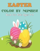 Easter Color By Number Book For Kids Ages 4-8: A Spring Color By Number Coloring Activity Book for Kids, Girls, And Boys to Catch The Easter and Egg .Vol-1 B08YQR7X84 Book Cover