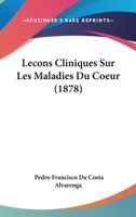 Lecons Cliniques Sur Les Maladies Du Coeur (1878) 1166774732 Book Cover