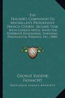 The Teacher's Companion To Macmillan's Progressive French Course, Second Year: With Copious Notes, Hints For Different Renderings, Synonyms, Philological Remarks, Etc. 1437340504 Book Cover