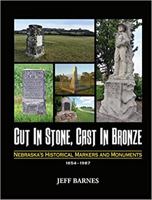 Cut in Stone, Cast in Bronze: Nebraska's Historical Markers and Monuments, 1854-1967 1681842858 Book Cover