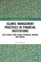 Islamic Management Practices in Financial Institutions : Case Studies from Islamic Economics, Banking and Finance 1032153598 Book Cover