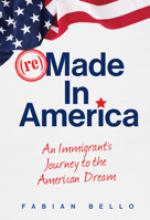 Remade in America: An Immigrant's Journey to the American Dream 0984688765 Book Cover