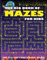 The Big Book of Mazes for Kids: 100 Fun and Challenging Mazes. 1647900409 Book Cover