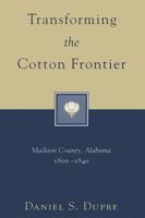 Transforming the Cotton Frontier: Madison County, Alabama 1800-1840 0807121932 Book Cover