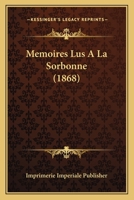 Memoires Lus a la Sorbonne (1868) 1160190178 Book Cover