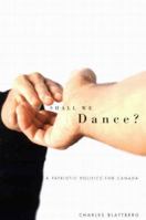 Shall We Dance?: A Patriotic Politics for Canada 0773525963 Book Cover
