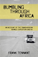 Bumbling Through Africa: An Account of the Trans-African Bumble Expedition 1960-61 1456639102 Book Cover