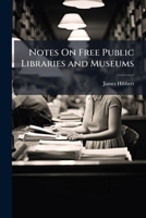 Notes on Free Public Libraries and Museums (Classic Reprint) 1147169861 Book Cover