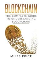 Blockchain: The Complete Guide to Understanding Blockchain Technology 1543175236 Book Cover