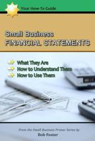 Small Business Financial Statements: What They Are, How to Understand Them, and How to Use Them 1479202517 Book Cover