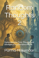 Random Thoughts 2: Explorations on Time, Thought, and Intelligence in a Disrupted World (Data Sciences) B0FJMQNNR7 Book Cover