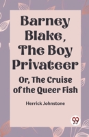 Barney Blake, The Boy Privateer Or, The Cruise Of The Queer Fish 9360466743 Book Cover