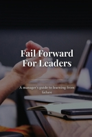 Fail forward for leaders: A manager's guide to learning from failure B0HBQN8VLF Book Cover