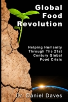 Global Food Revolution: "Helping Humanity Through The 21st Century Global Food Crisis" 098959193X Book Cover