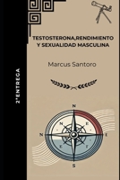 TESTOSTERONA, RENDIMIENTO Y SEXUALIDAD MASCULINA: 2ª ENTREGA (Spanish Edition) B0DTHQKFQ6 Book Cover