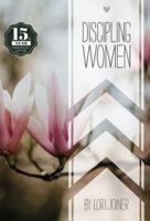 Discipling Women: 15th Year Anniversary Edition 1732558876 Book Cover