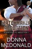 Matchmaker Abduction: Aliens in Kilts, Abduction 1 1545270376 Book Cover