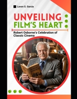 Unveiling Film’s Heart: Robert Osborne’s Celebration of Classic Cinema B0F5WBDL6N Book Cover