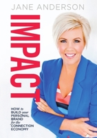 Impact: How to Build Your Personal Brand for the Connection Economy 0994267800 Book Cover