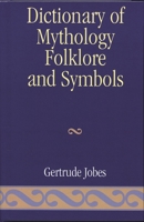Dictionary of Mythology, Folklore and Symbols (Volume 3: Index) 1258064103 Book Cover