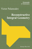 Reconstructive Integral Geometry (Monographs in Mathematics) 3034896298 Book Cover
