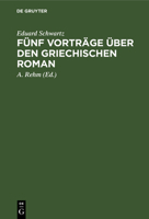 Fünf Vorträge Über Den Griechischen Roman: Das Romanhafte in Der Erzählenden Literatur Der Griechen 3111265641 Book Cover