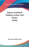 Johann Gottfried Walthers Leben Und Werke (1904) 1168039169 Book Cover