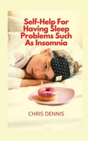 Self-Help For Having Sleep Problems Such As Insomnia null Book Cover