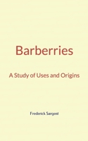 Barberries: A Study of Uses and Origins 1088949576 Book Cover