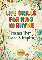 Life Skills For Kids In Rhyme: Poems That Teach and Inspire: 50 Poems With Activities And Reflection Questions Important Skills That Prepare Kids for Life! (Little Learners' Library) B0DPS6118H Book Cover