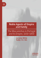 Noble Agents of Empire and Family: The Mascarenhas in Portugal and its Empire, 1450-1850 9819545625 Book Cover