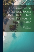 A Narrative Of Travel And Sport In Burmah, Siam And The Malay Peninsula 1022382950 Book Cover