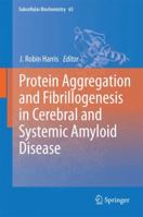 Subcellular Biochemistry, Volume 65: Protein Aggregation and Fibrillogenesis in Cerebral and Systemic Amyloid Disease 9400754159 Book Cover