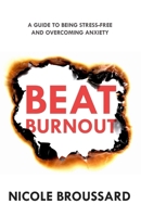 Beat Burnout: A Guide To Being Stress-Free And Overcoming Anxiety B0BHN5NN4H Book Cover