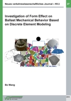 Investigation of Form Effect on Ballast Mechanical Behavior Based on Discrete Element Modeling 3734746663 Book Cover