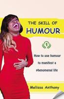 The Skill of Humour: How to use humour to manifest a phenomenal life 1798633590 Book Cover